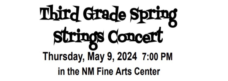 Third Grade Spring Strings Concert
Thursday, May 9, 2024 7:00 PM
in the NM Fine Arts Center